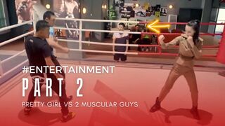Part 2 - Pretty girl vs 2 muscular guys
