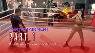 Part 1 - A beautiful girl fights her guts with two muscular men