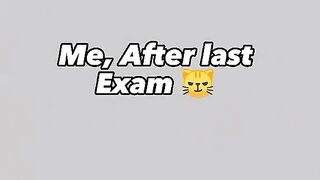 Me, after last exam