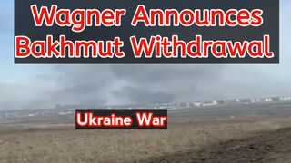Wagner announces Bakhmut withdrawal