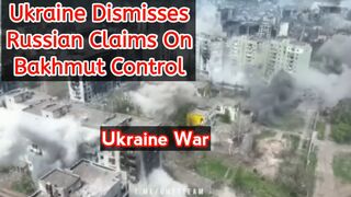Ukraine dismisses Russian claim on Bakhmut control