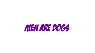 Men are dogs
