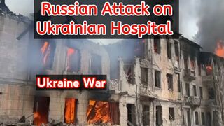 Russian attack on Ukrainian hospital