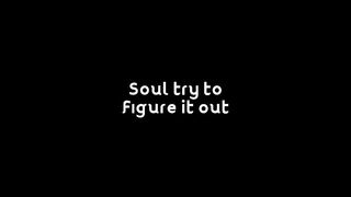 Lirik video music Soul try to figure it out