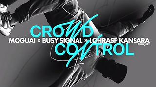 MOGUAI x Busy Signal x Lohrasp Kansara - Crowd Control