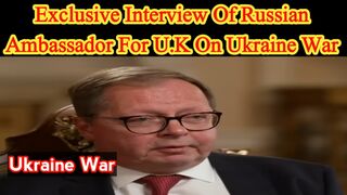 Exclusive interview of Russian Ambassador for UK on Ukraine war