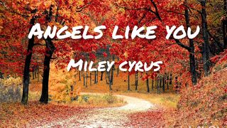 Angels like you (lyrics) - Miley Cyrus