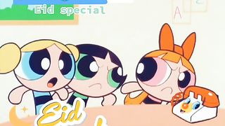 THE POWER PUFF GIRLS EID SPECIAL ????