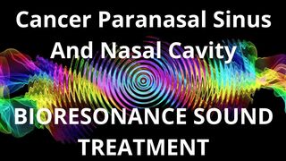 Cancer Paranasal Sinus And Nasal Cavity_Session of resonance therapy_BIORESONANCE SOUND THERAPY