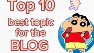 Top 10 best topic for the blog