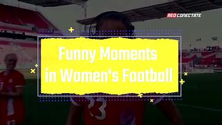Los momentos más divertidos del fútbol femenino⚽️????