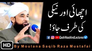 Achai Aur Neki Ki Taraf Jao | Bayan By Raza saqib Mustafai | Qadri Naat And Lectures