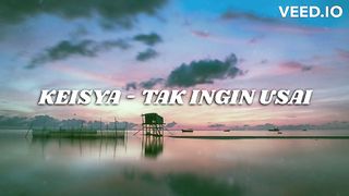 KEISYA - TAK INGIN USAI (COVER & LYRIC)