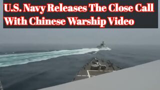 U.S. navy releases the close call Chinese warship video