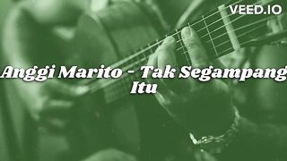 ANGGI MARITO - TAK SEGAMPANG ITU (COVER & LYRIC)