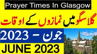 Glasgow Prayer Timing June 2023 | Glasgow Prayer Time Today 2023 | Glasgow Namaz Time Today 2023