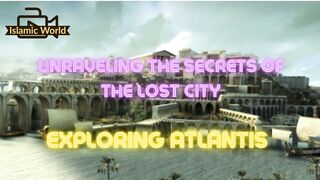 Unraveling the Secrets of the Lost City:   Exploring Atlantis
