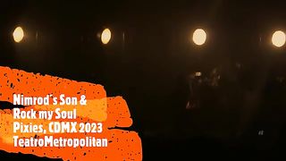 Pixies, Nimrod´s Son & Rock Soul, Teatro Metropolitan, CDMX 2023