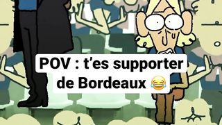 Pov t'es supporter de bordeaux