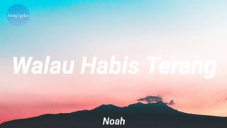 NOAH-WALAU HABIS TERANG (Lirik Lagu)