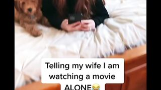 TELLING MY WIFE I AM WATCHING A MOVIE ALONE
