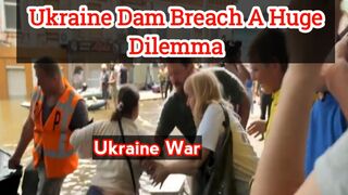 Ukraine dam breach a huge dilemma