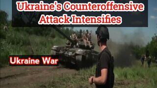 Ukraine's counteroffensive attack intensifies
