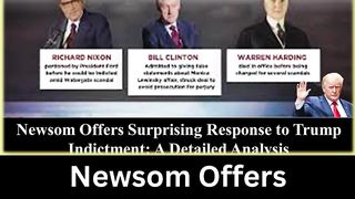 Newsom Offers Surprising Response to Trump Indictment: A Detailed Analysis