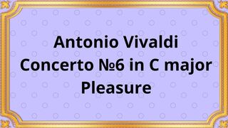 Antonio Vivaldi concerto №6 in C major Pleasure
