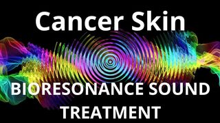 Cancer Skin_Session of resonance therapy_BIORESONANCE SOUND THERAPY