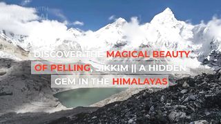 Discover the Magical Beauty of Pelling, Sikkim || A Hidden Gem in the Himalayas
