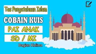 COBA SEBERAPA SULIT KUIS AGAMA  ANAK SD BERIKUT