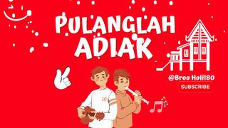 PULANGLAH ADIAK