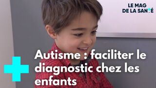 Une plateforme pour mieux dépister l'autisme chez les enfants - Le Magazine de la Santé