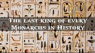 The last king of every Kingdom in history