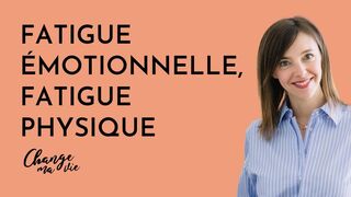 (251) Fatigue physique, fatigue émotionnelle