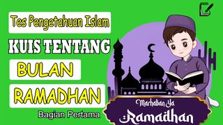 TES PENGETAHUAN  - KUIS TENTANG BULAN RAMADHAN BAGIAN PERTAMA