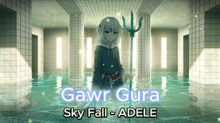 【GAWR GURA】- Skyfall
