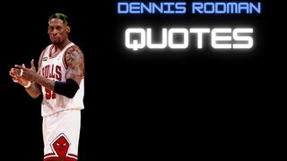 Controversial Quotes From Dennis Rodman exclusive..............!!!!!!!