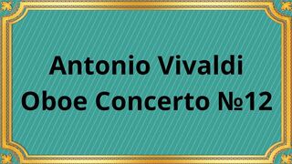Antonio Vivaldi Oboe Concerto №12