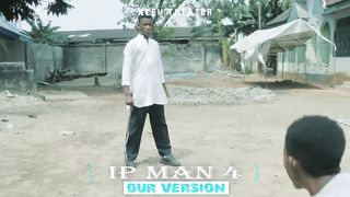 IP MAN 4 (Our Version africaine)