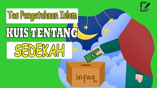 TES PENGETAHUAN  - KUIS TENTANG SEDEKAH BAGIAN PERTAMA