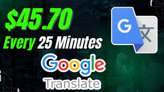 $45.70 EVERY 25 Minutes USING Google Translate! (Make Money Online 2023)