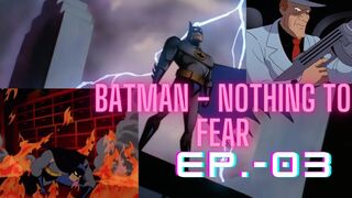 Batman - Nothing to Fear (Ep.-03)