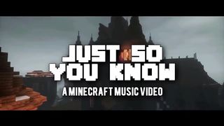 "Just So You Know" - A Minecraft Original Music Video ♪