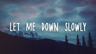 Let me down slowly
