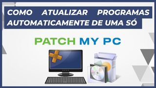 COMO ATUALIZAR PROGRAMAS AUTOMATICAMENTE DE UMA SÓ VEZ COM PATCH MY PC