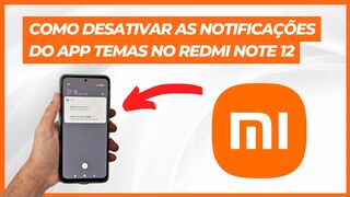 COMO DESATIVAR AS NOTIFICAÇÕES DO APLICATIVO TEMAS NO REDMI NOTE 12
