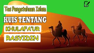 TES PENGETAHUAN  - KUIS TENTANG KHULAFA'UR RASYIDIN