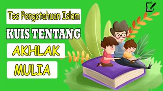 TES PENGETAHUAN  - KUIS TENTANG AKHLAK MULIA BAGIAN PERTAMA